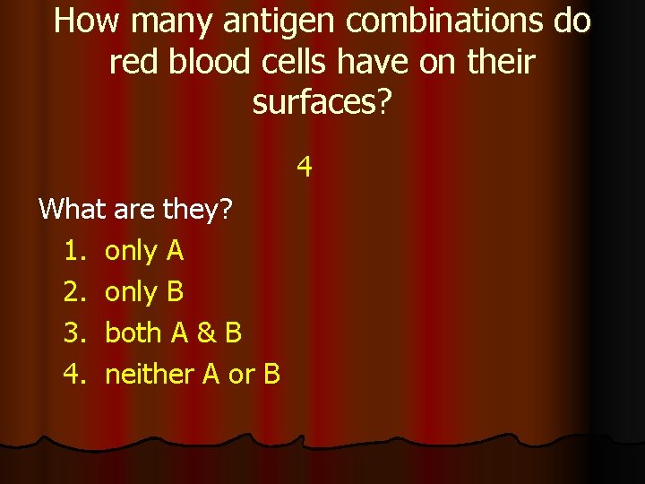 How many antigen combinations do red blood cells have on their surfaces? 4 What