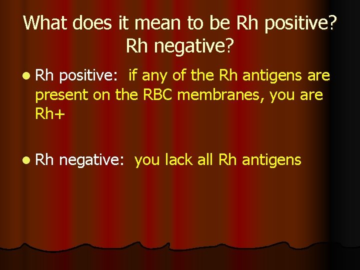 What does it mean to be Rh positive? Rh negative? l Rh positive: if