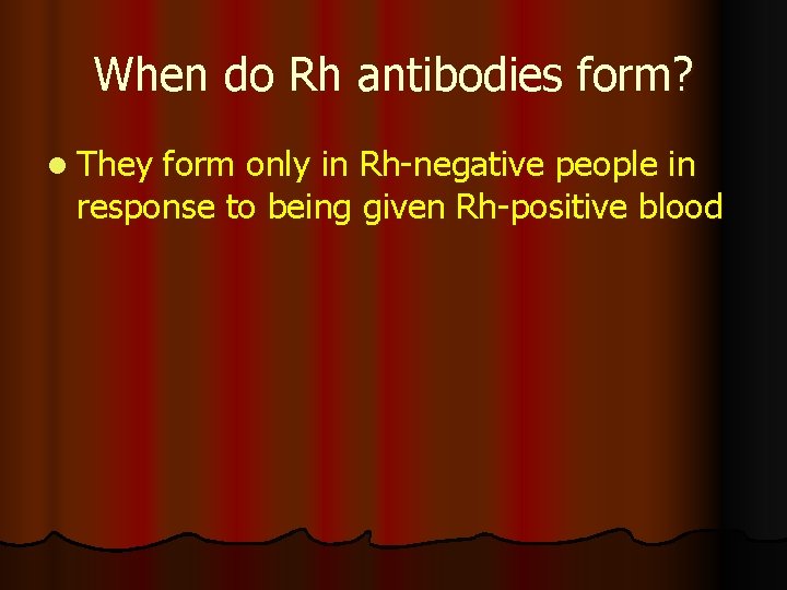 When do Rh antibodies form? l They form only in Rh-negative people in response