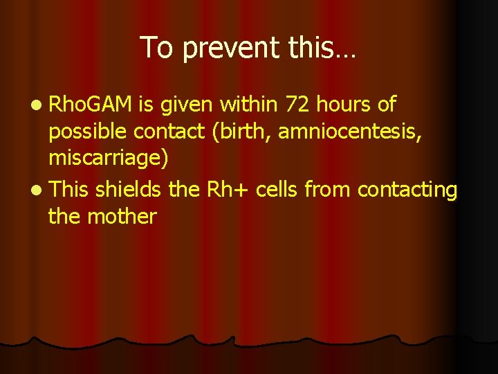 To prevent this… l Rho. GAM is given within 72 hours of possible contact