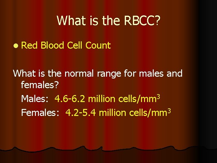 What is the RBCC? l Red Blood Cell Count What is the normal range