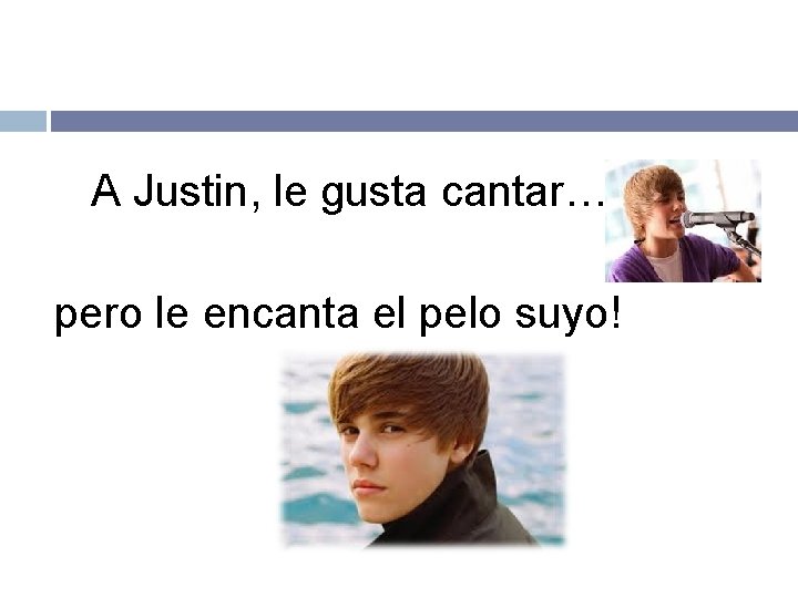 A Justin, le gusta cantar… pero le encanta el pelo suyo! 