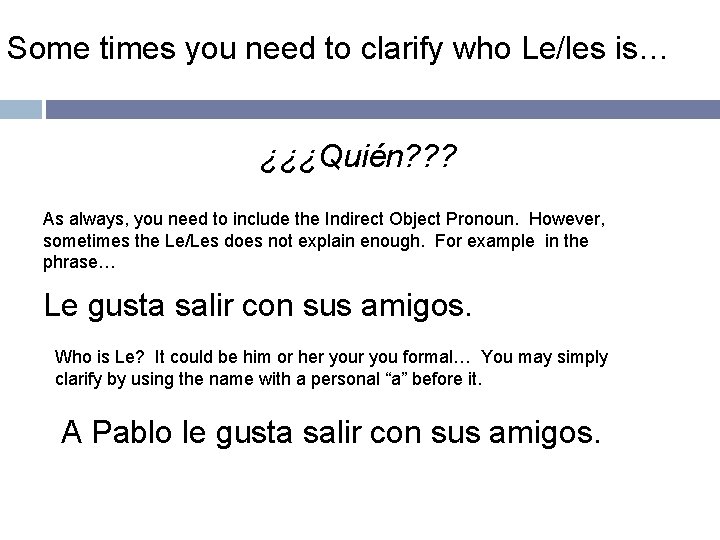 Some times you need to clarify who Le/les is… ¿¿¿Quién? ? ? As always,