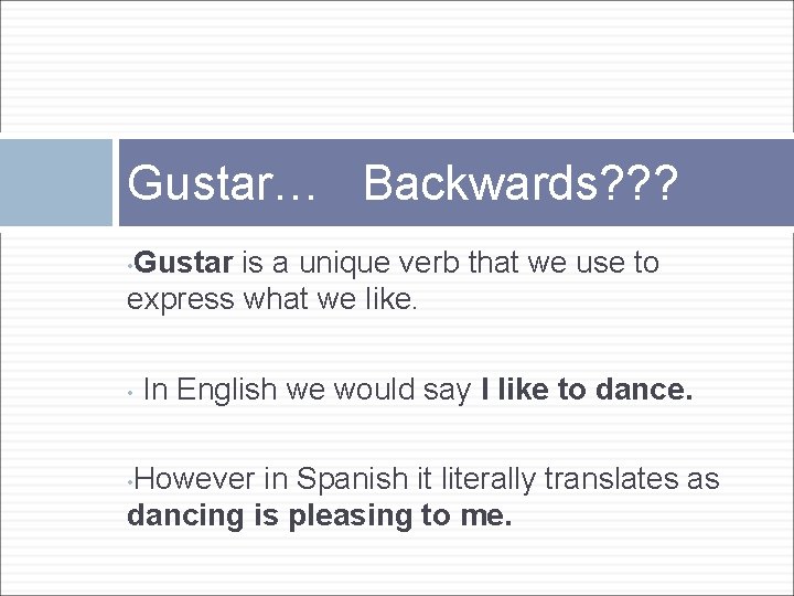 Gustar… Backwards? ? ? Gustar is a unique verb that we use to express