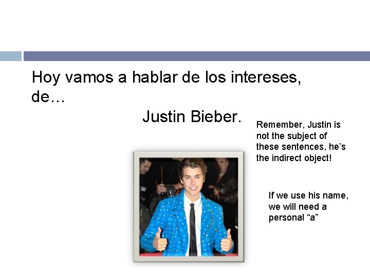 Hoy vamos a hablar de los intereses, de… Justin Bieber. Remember, Justin is not