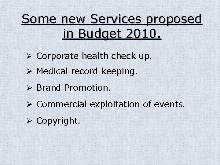 Some new Services proposed in Budget 2010. Ø Corporate health check up. Ø Medical