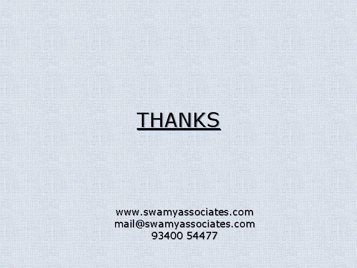 THANKS www. swamyassociates. com mail@swamyassociates. com 93400 54477 