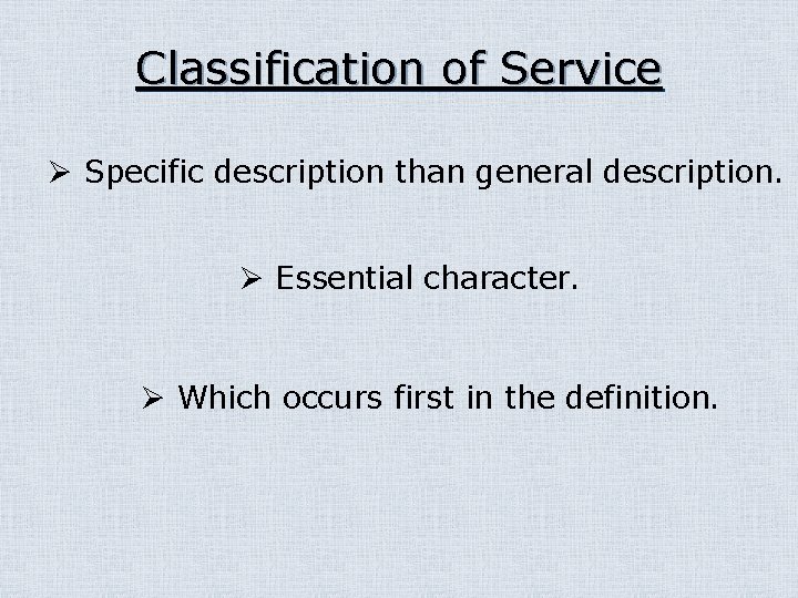 Classification of Service Ø Specific description than general description. Ø Essential character. Ø Which