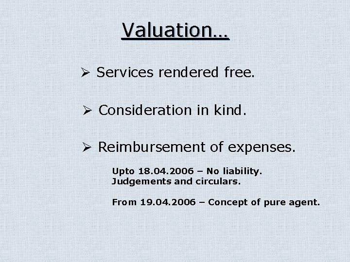 Valuation… Ø Services rendered free. Ø Consideration in kind. Ø Reimbursement of expenses. Upto