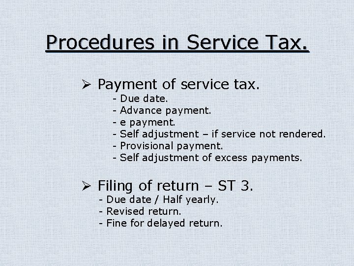 Procedures in Service Tax. Ø Payment of service tax. - Due date. Advance payment.