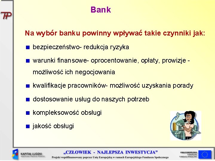 Bank Na wybór banku powinny wpływać takie czynniki jak: bezpieczeństwo- redukcja ryzyka warunki finansowe-