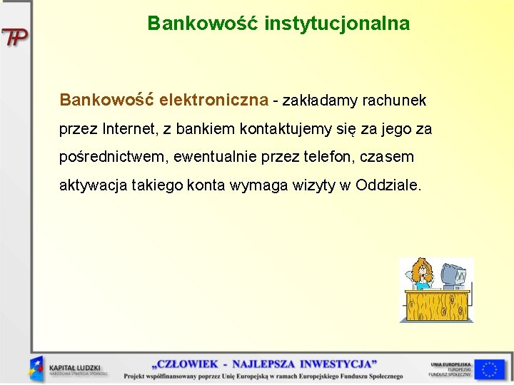 Bankowość instytucjonalna Bankowość elektroniczna - zakładamy rachunek przez Internet, z bankiem kontaktujemy się za