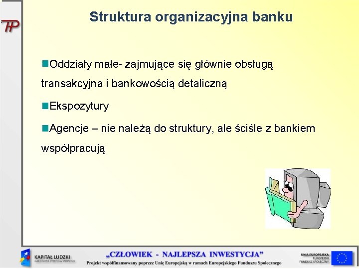 Struktura organizacyjna banku Oddziały małe- zajmujące się głównie obsługą transakcyjna i bankowością detaliczną Ekspozytury