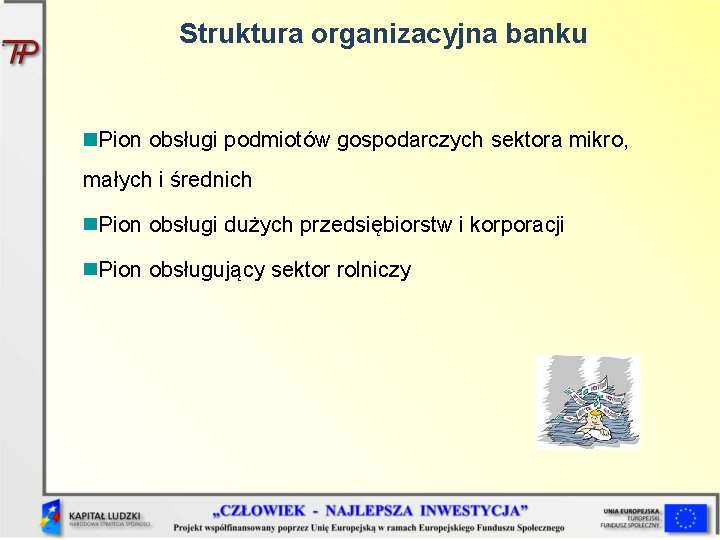 Struktura organizacyjna banku Pion obsługi podmiotów gospodarczych sektora mikro, małych i średnich Pion obsługi