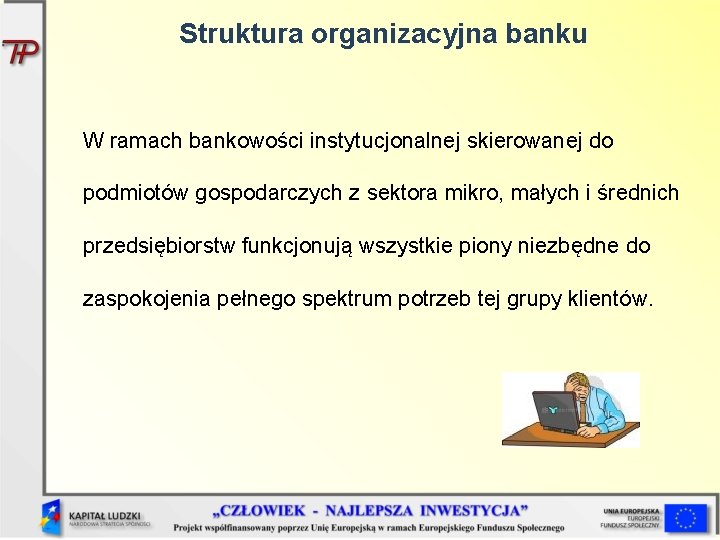 Struktura organizacyjna banku W ramach bankowości instytucjonalnej skierowanej do podmiotów gospodarczych z sektora mikro,