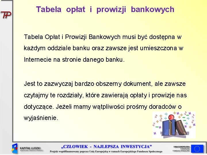 Tabela opłat i prowizji bankowych Tabela Opłat i Prowizji Bankowych musi być dostępna w