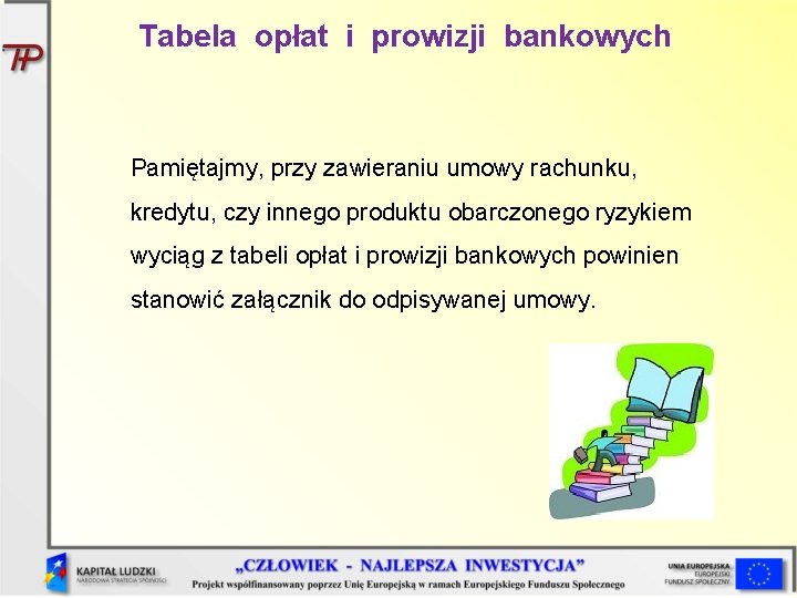 Tabela opłat i prowizji bankowych Pamiętajmy, przy zawieraniu umowy rachunku, kredytu, czy innego produktu