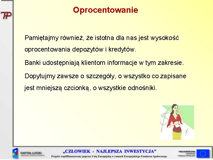 Oprocentowanie Pamiętajmy również, że istotna dla nas jest wysokość oprocentowania depozytów i kredytów. Banki