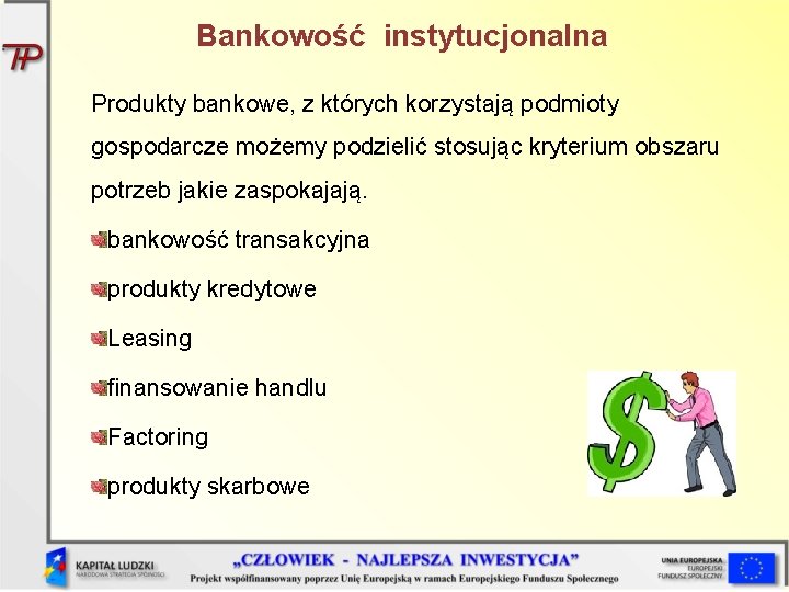 Bankowość instytucjonalna Produkty bankowe, z których korzystają podmioty gospodarcze możemy podzielić stosując kryterium obszaru