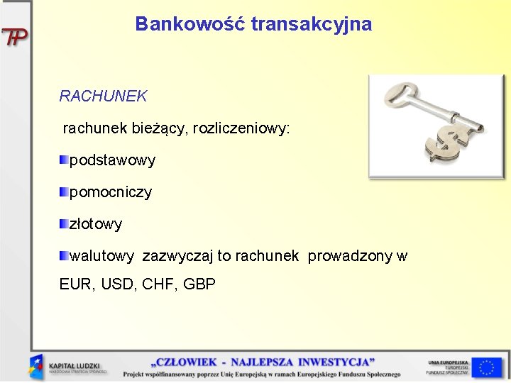 Bankowość transakcyjna RACHUNEK rachunek bieżący, rozliczeniowy: podstawowy pomocniczy złotowy walutowy zazwyczaj to rachunek prowadzony