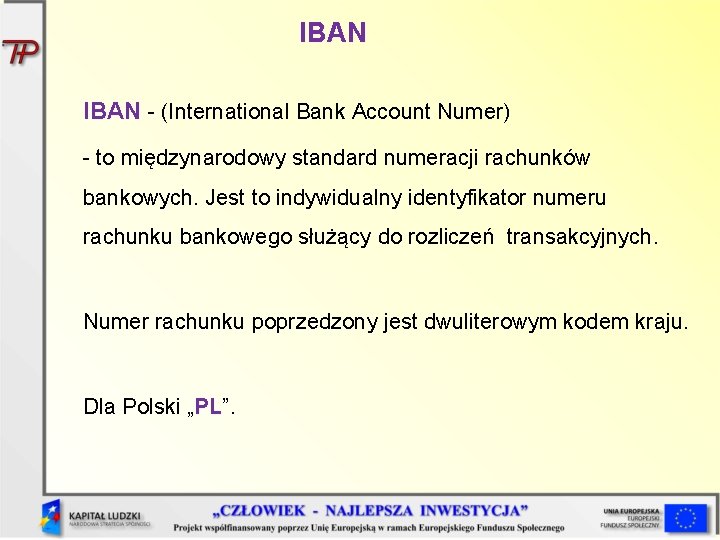 IBAN - (International Bank Account Numer) - to międzynarodowy standard numeracji rachunków bankowych. Jest