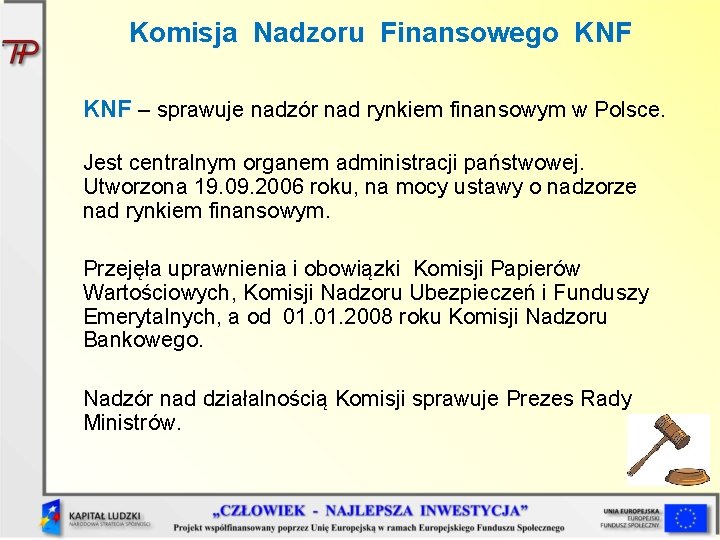 Komisja Nadzoru Finansowego KNF – sprawuje nadzór nad rynkiem finansowym w Polsce. Jest centralnym