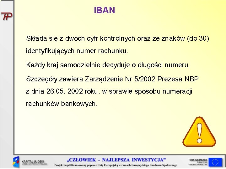 IBAN Składa się z dwóch cyfr kontrolnych oraz ze znaków (do 30) identyfikujących numer