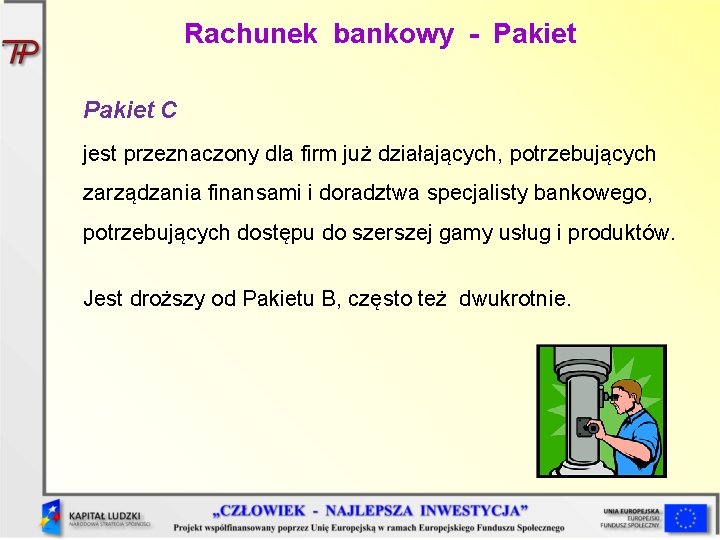 Rachunek bankowy - Pakiet C jest przeznaczony dla firm już działających, potrzebujących zarządzania finansami