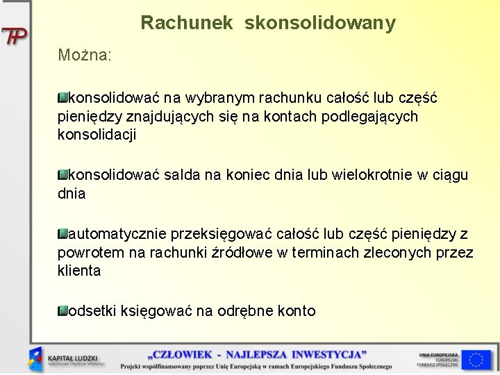 Rachunek skonsolidowany Można: konsolidować na wybranym rachunku całość lub część pieniędzy znajdujących się na