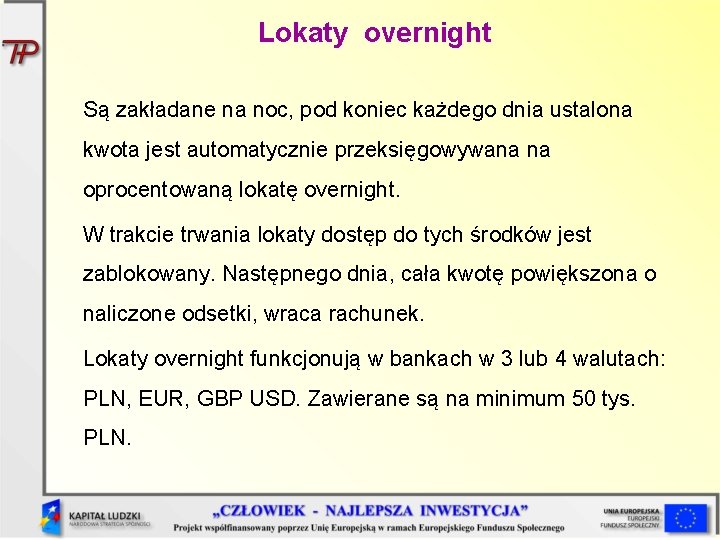 Lokaty overnight Są zakładane na noc, pod koniec każdego dnia ustalona kwota jest automatycznie