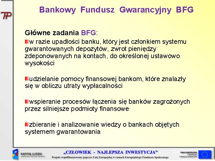 Bankowy Fundusz Gwarancyjny BFG Główne zadania BFG: BFG w razie upadłości banku, który jest