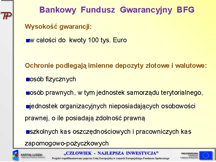 Bankowy Fundusz Gwarancyjny BFG Wysokość gwarancji: w całości do kwoty 100 tys. Euro Ochronie