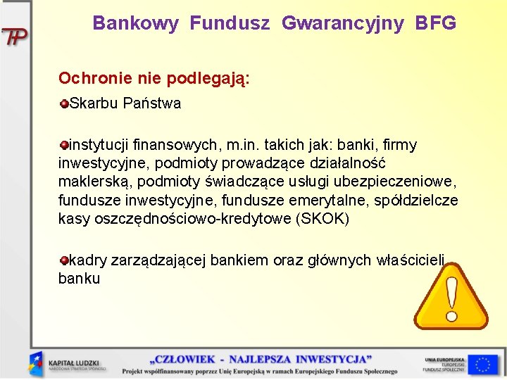 Bankowy Fundusz Gwarancyjny BFG Ochronie podlegają: Skarbu Państwa instytucji finansowych, m. in. takich jak: