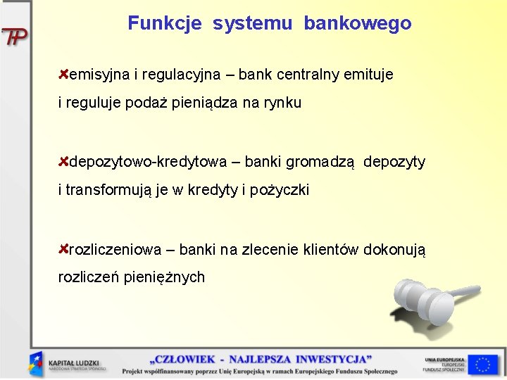 Funkcje systemu bankowego emisyjna i regulacyjna – bank centralny emituje i reguluje podaż pieniądza