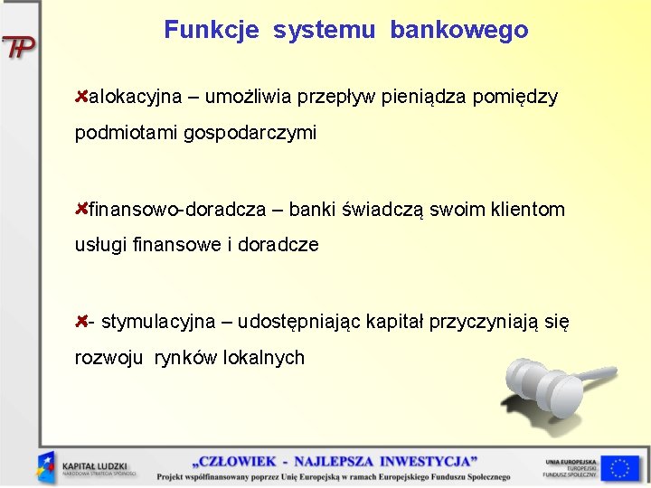 Funkcje systemu bankowego alokacyjna – umożliwia przepływ pieniądza pomiędzy podmiotami gospodarczymi finansowo-doradcza – banki