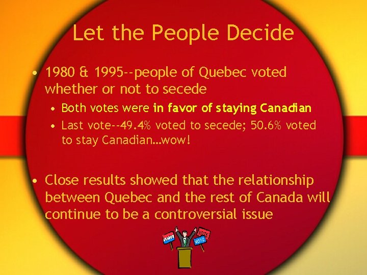 Let the People Decide • 1980 & 1995 --people of Quebec voted whether or