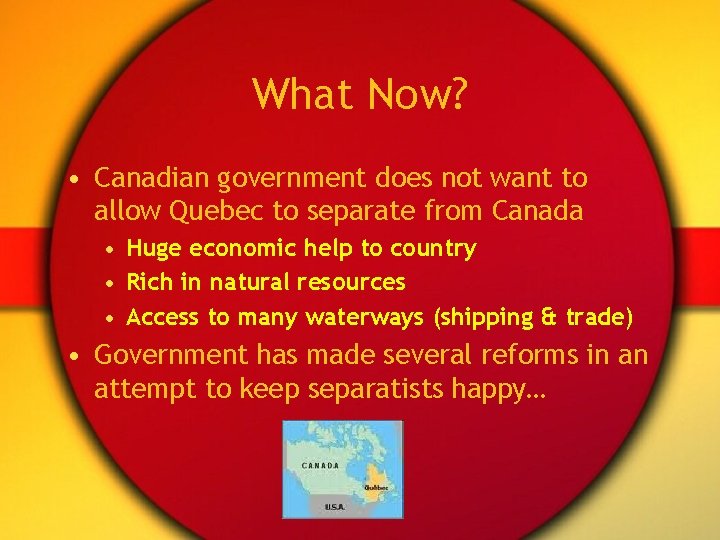 What Now? • Canadian government does not want to allow Quebec to separate from
