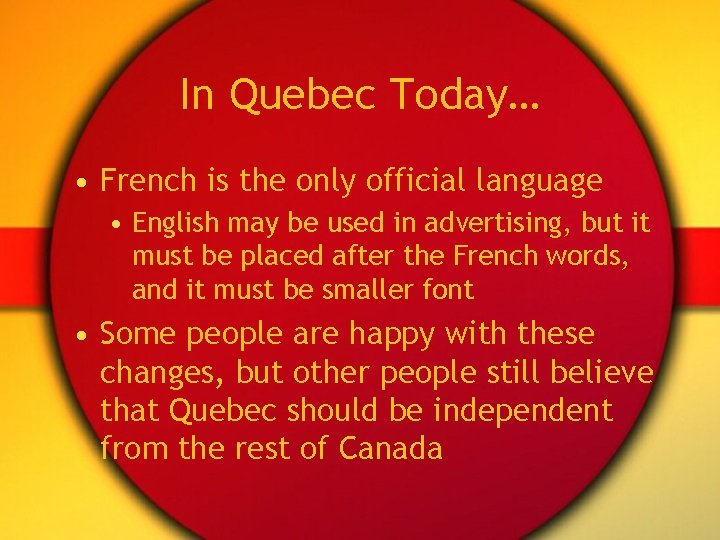 In Quebec Today… • French is the only official language • English may be