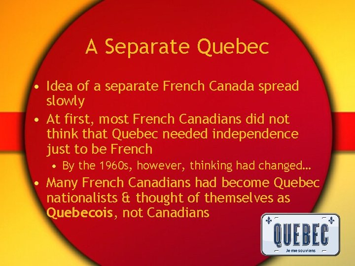 A Separate Quebec • Idea of a separate French Canada spread slowly • At