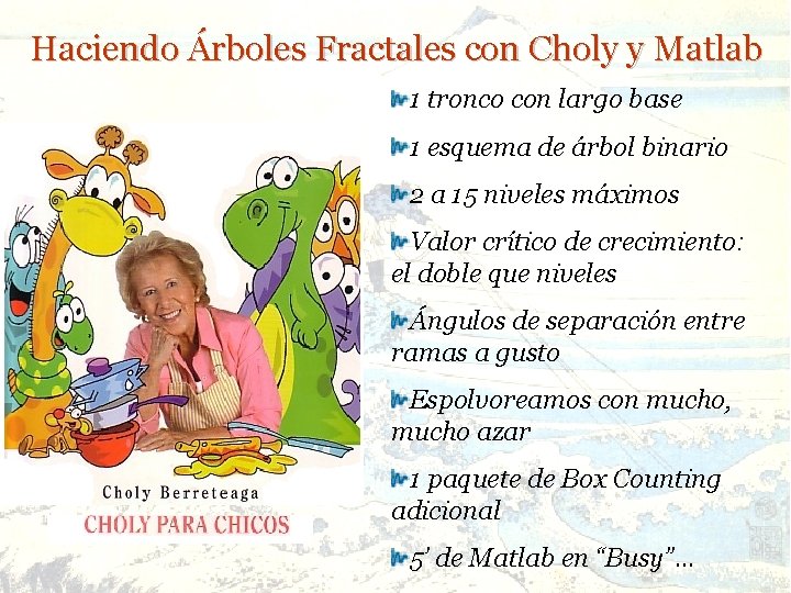 Haciendo Árboles Fractales con Choly y Matlab 1 tronco con largo base 1 esquema