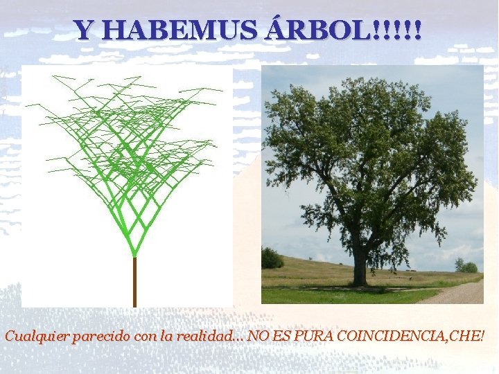 Y HABEMUS ÁRBOL!!!!! Cualquier parecido con la realidad… NO ES PURA COINCIDENCIA, CHE! 