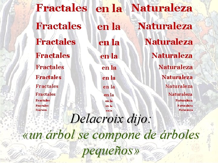 Fractales en la Naturaleza Fractales en la Naturaleza Fractales en la Naturaleza Delacroix dijo: