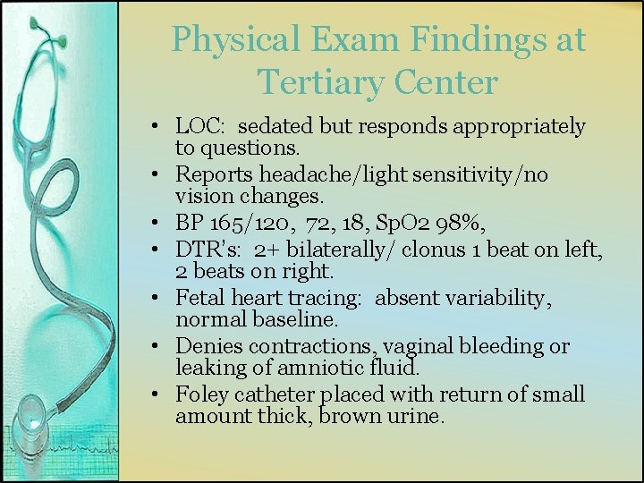 Physical Exam Findings at Tertiary Center • LOC: sedated but responds appropriately to questions.