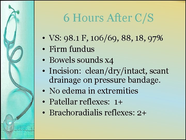 6 Hours After C/S • • VS: 98. 1 F, 106/69, 88, 18, 97%