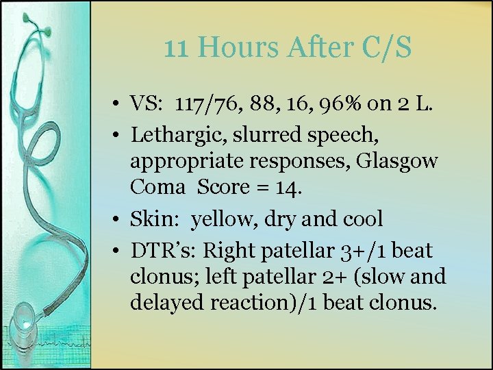 11 Hours After C/S • VS: 117/76, 88, 16, 96% on 2 L. •