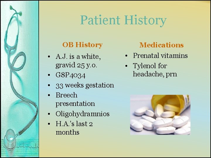 Patient History OB History • A. J. is a white, gravid 25 y. o.