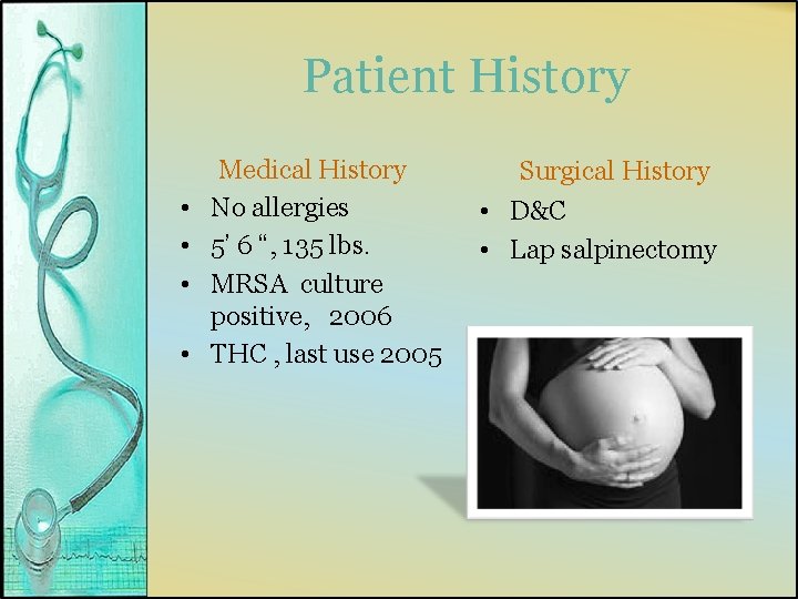 Patient History • • Medical History No allergies 5’ 6 “, 135 lbs. MRSA