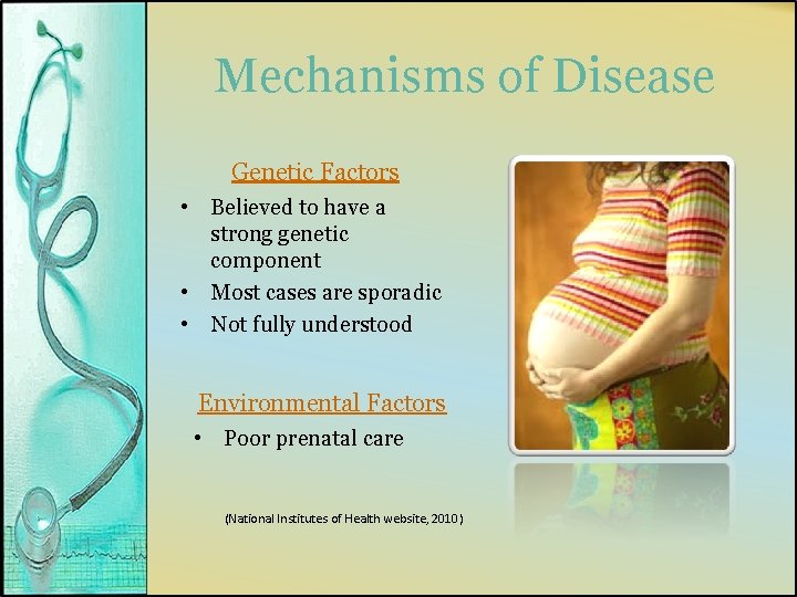 Mechanisms of Disease Genetic Factors • Believed to have a strong genetic component •