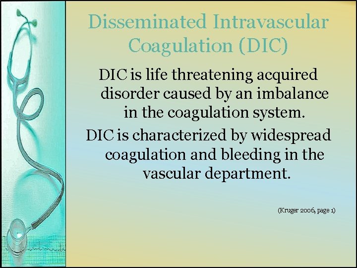 Disseminated Intravascular Coagulation (DIC) DIC is life threatening acquired disorder caused by an imbalance