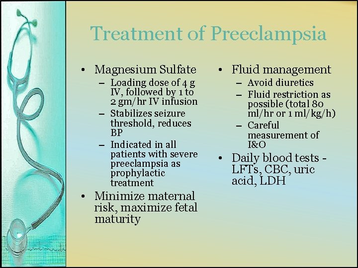 Treatment of Preeclampsia • Magnesium Sulfate – Loading dose of 4 g IV, followed